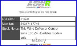 BMW Wind Deflector Centre E85 Z4 Roadster 54347117746