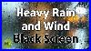 Heavy_Rain_And_Wind_Sounds_Black_Screen_10_Hours_Of_Countryside_Rain_For_Sleep_01_pgy